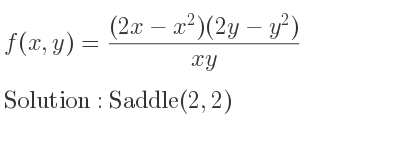 The f(x,y)=((2x-x^2)(2y-y^2))/(xy) is Saddle(2,2)